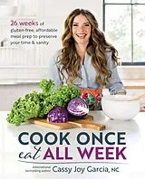 Kartonierter Einband (Kt) Cook Once, Eat All Week von Cassy Joy Garcia
