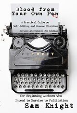 eBook (epub) Blood From Your Own Pen: Revised and Updated 2nd Edition: A Practical Guide on Self-Editing and Common Mistakes For Beginning Authors Who Intend to Survive to Publication de Sam Knight