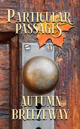 E-Book (epub) Particular Passages: Autumn Breezeway von Steve Ruskin, Eve Morton, Grayson Wilson
