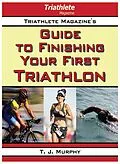 E-Book (epub) Triathlete Magazine's Guide to Finishing Your First Triathlon von T. J. Murphy