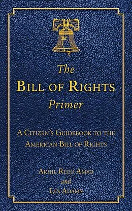 E-Book (epub) The Bill of Rights Primer von Akhil Reed Amar, Les Adams