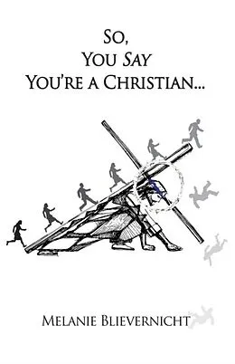 E-Book (epub) So, You Say You're a Christian von Melanie Blievernicht