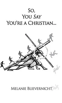 E-Book (epub) So, You Say You're a Christian von Melanie Blievernicht