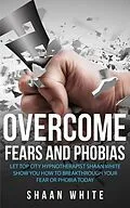 E-Book (epub) Overcome Fears And Phobias von Shaan White
