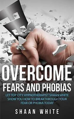 E-Book (epub) Overcome Fears And Phobias von Shaan White
