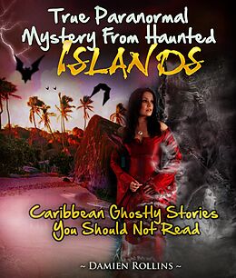 E-Book (epub) True Paranormal Mystery From Haunted Islands von Damien Rollins Damien Rollins