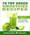 E-Book (epub) 70 Top Green Smoothie Recipe Book : Smoothie Recipe & Diet Book For A Sexy, Slimmer & Youthful YOU von Michaels Samantha