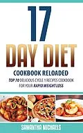 E-Book (epub) 17 Day Diet Cookbook Reloaded: Top 70 Delicious Cycle 1 Recipes Cookbook For Your Rapid Weight Loss von Michaels Samantha