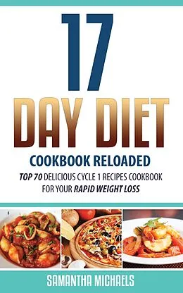 E-Book (epub) 17 Day Diet Cookbook Reloaded: Top 70 Delicious Cycle 1 Recipes Cookbook For Your Rapid Weight Loss von Michaels Samantha