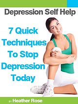 eBook (epub) Depression Self Help: 7 Quick Techniques To Stop Depression Today! de Heather Rose