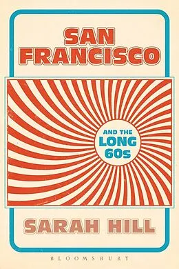 E-Book (pdf) San Francisco and the Long 60s von Sarah Hill