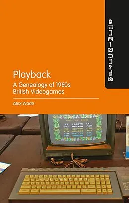 E-Book (pdf) Playback - A Genealogy of 1980s British Videogames von Alex Wade