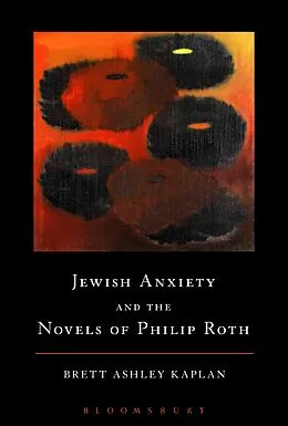 E-Book (epub) Jewish Anxiety and the Novels of Philip Roth von Brett Ashley Kaplan