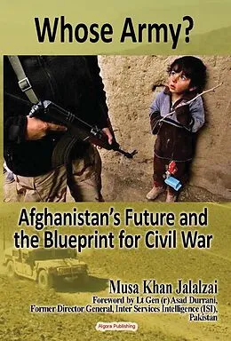 ePUB Whose Army? Afghanistan's Future and the Blueprint for Civil War von Musa Khan Jalalzai