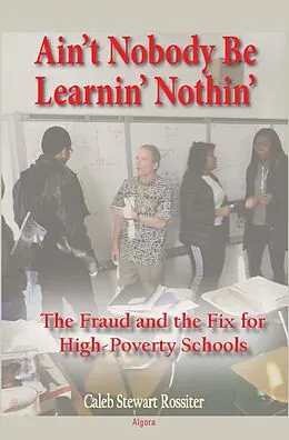 E-Book (epub) Ain't Nobody Be Learnin' Nothin' von Caleb Rossiter