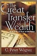 Couverture cartonnée The Great Transfer of Wealth de C Peter Wagner