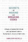 Kartonierter Einband Secrets of Making and Breaking Codes: A Hands-On Guide to Both Simple and Sophisticated Codes to Easily Help You Become a Codemaster von Hamilton Nickels
