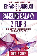 E-Book (epub) Das Unglaublich Einfache Handbuch Zum Samsung Galaxy Z Flip3 von Scott La Counte