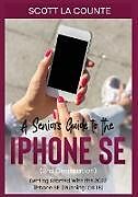 Couverture cartonnée A Seniors Guide to the iPhone SE (3rd Generation) de Scott La Counte