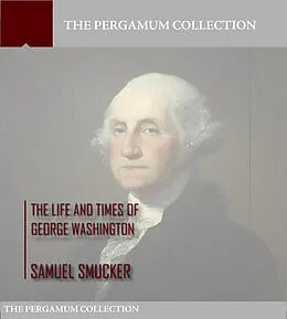 E-Book (epub) Life and Times of George Washington von Samuel Smucker