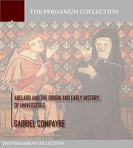 eBook (epub) Abelard and the Origin and Early History of Universities de Gabriel Compayre