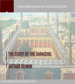 E-Book (epub) Story of the Saracens von Arthur Gilman