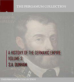 eBook (epub) History of the Germanic Empire Volume 3 de S. A. Dunham