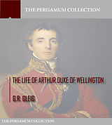 eBook (epub) Life of Arthur Duke of Wellington de G. R. Gleig