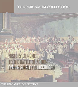 eBook (epub) History of Rome to the Battle of Actium de Evelyn Shirley Shuckburgh