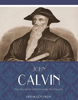 E-Book (epub) Necessity of Reforming the Church von John Calvin