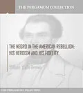 E-Book (epub) Negro in the American Rebellion: His Heroism and His Fidelity von William Wells Brown