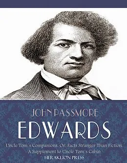 E-Book (epub) Uncle Toms Companions: Or, Facts Stranger than Fiction. A Supplement to Uncle Toms Cabin von John Passmore Edwards