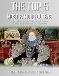 E-Book (epub) Top 5 Most Famous Queens von Charles River Editors