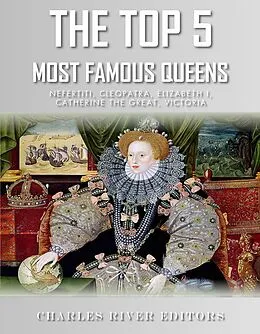 E-Book (epub) Top 5 Most Famous Queens von Charles River Editors