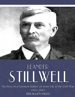 E-Book (epub) Story of a Common Soldier of Army Life in the Civil War 1861-1865 von Leander Stillwell
