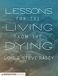 E-Book (epub) Lessons for the Living from the Dying von Lois Rabey, Steve Rabey