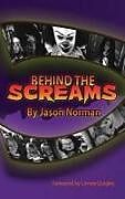 Fester Einband Behind the Screams (Hardback) von Jason Norman