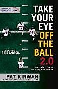 Kartonierter Einband Take Your Eye Off the Ball 2.0: How to Watch Football by Knowing Where to Look von Pat Kirwan, David Seigerman