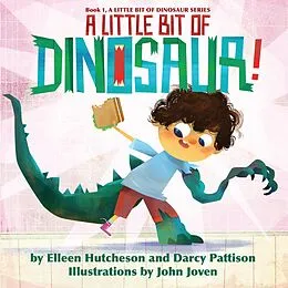 E-Book (epub) A Little Bit of Dinosaur (A Little Bit of Dinosaur Series, #1) von Darcy Pattison, Elleen Hutcheson, John Joven