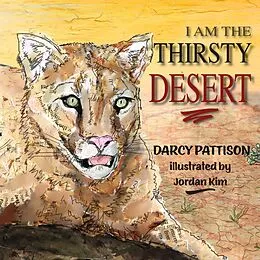 E-Book (epub) I Am the Thirsty Desert von Darcy Pattison