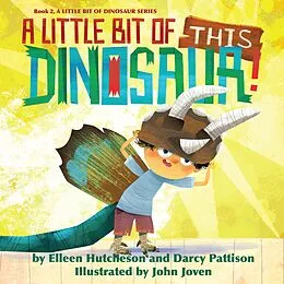 E-Book (epub) A Little Bit of This Dinosaur (A Little Bit of Dinosaur Series, #2) von Darcy Pattison, Elleen Hutcheson