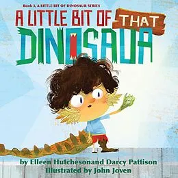 E-Book (epub) A Little Bit of That Dinosaur (A Little Bit of Dinosaur Series, #3) von Darcy Pattison, Elleen Hutcheson