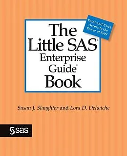 E-Book (pdf) The Little SAS Enterprise Guide Book von Susan J. Slaughter, Lora D. Delwiche