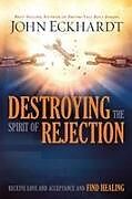 Kartonierter Einband (Kt) Destroying the Spirit of Rejection von John Eckhardt