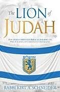 Couverture cartonnée The Lion of Judah: How Jesus Completes Biblical Judaism and Why Judaism and Christianity Separated de Rabbi Kirt a. Schneider