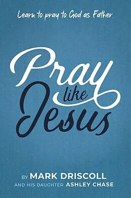 E-Book (epub) Pray Like Jesus von Mark Driscoll, Ashley Chase