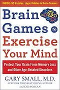 E-Book (epub) Brain Games to Exercise Your Mind: Protect Your Brain From Memory Loss and Other Age-Related Disorders von Gary Small, Gigi Vorgan
