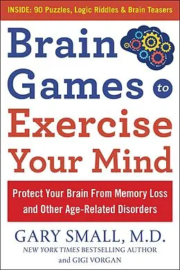 E-Book (epub) Brain Games to Exercise Your Mind: Protect Your Brain From Memory Loss and Other Age-Related Disorders von Gary Small, Gigi Vorgan