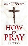 Livre Relié How to Pray and How to Study the Bible for Greatest Profit de Reuben A. Torrey