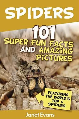 E-Book (epub) Spiders:101 Fun Facts & Amazing Pictures ( Featuring The World's Top 6 Spiders) von Janet Evans